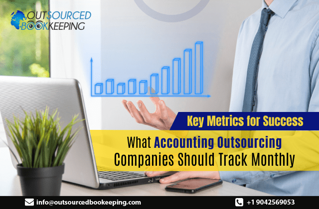 Key Metrics for Success: What Accounting Outsourcing Companies Should Track Monthly