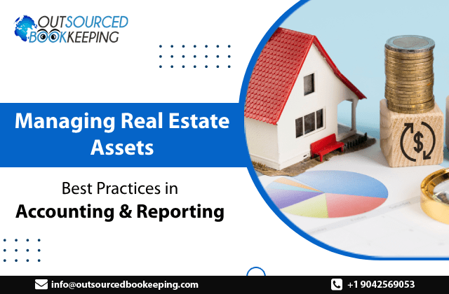 Managing Real Estate Assets: Best Practices in Accounting and Reporting