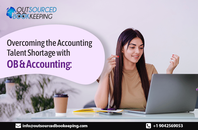 Overcoming the Accounting Talent Shortage with Outsourced Bookkeeping & Accounting