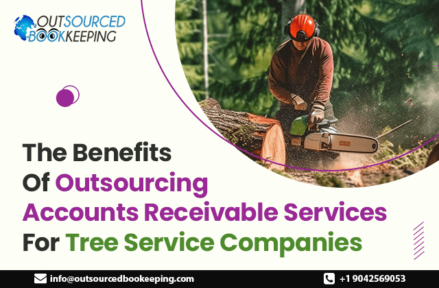 Benefits of Outsourcing Accounts Receivable Services for Tree Service Companies